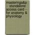 MasteringA&P -- Standalone Access Card -- for Anatomy & Physiology