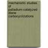 Mechanistic Studies of Palladium-Catalyzed Diene Carbocyclizations by Laurel Goj