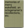 Memories of Merry Wakefield. An octogenarian's recollections, etc. by Henry Clarkson