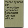 Menno Symons Den Mennoniten Gemeinden Geschildert (German Edition) door Carl Roosen Berend