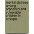 Mental Distress Among Orphaned And Vulnerable Children In Ethiopia