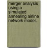 Merger Analysis Using a Simulated Annealing Airline Network Model. door Shane L. Martin
