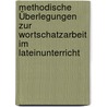 Methodische Überlegungen zur Wortschatzarbeit im Lateinunterricht by Fabian Bösch