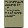 Methodological Workshop on the Management of Tuna Fishing Capacity by Food and Agriculture Organization of the United Nations