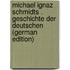 Michael Ignaz Schmidts . Geschichte Der Deutschen (German Edition)