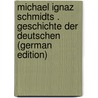 Michael Ignaz Schmidts . Geschichte Der Deutschen (German Edition) door Ignaz Schmidt Michael