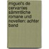 Miguel's de Cervantes Sämmtliche Romane und Novellen: achter Band