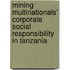 Mining Multinationals' Corporate Social Responsibility in Tanzania