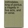 Mithridates, King of Pontus. A tragedy in five acts, and in verse. door Nathaniel Lee