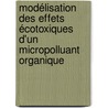 Modélisation des effets écotoxiques d'un micropolluant organique by Nathalie Chèvre