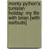 Monty Python's Tunisian Holiday: My Life with Brian [With Earbuds]