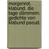 Morgenrot. Klabund. Die Tage dämmern. Gedichte von Klabund pseud.