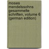 Moses Mendelssohns Gesammelte Schriften, Volume 6 (German Edition) door Mendelssohn Moses
