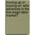 Moving Up Or Moving On: Who Advances In The Low-Wage Labor Market?