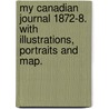 My Canadian Journal 1872-8. With illustrations, portraits and map. door Harriet Georgina. Blackwood