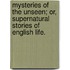 Mysteries of the Unseen; or, Supernatural stories of English life.