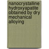 Nanocrystalline Hydroxyapatite Obtained By Dry Mechanical Alloying by Cléber Silva