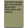 Nanowire Based Gmr Microfluidic Biosensor- Fabrication And Testing by Ramya Bellamkonda