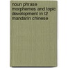 Noun Phrase Morphemes And Topic Development In L2 Mandarin Chinese door Xiaodan Gao