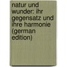 Natur Und Wunder: Ihr Gegensatz Und Ihre Harmonie (German Edition) by Müller Eugen