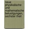 Neue physikalische und mathematische Belustigungen, Sechster Theil by Guyot