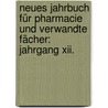 Neues Jahrbuch Für Pharmacie Und Verwandte Fächer: Jahrgang Xii. door Onbekend