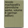 Niccolo Machiavelli's Sämmtliche Werke, Volume 8 (German Edition) door Niccolò Machiavelli