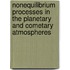 Nonequilibrium Processes In The Planetary And Cometary Atmospheres