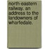 North-Eastern Railway. An address to the Landowners of Wharfedale.