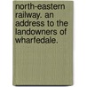 North-Eastern Railway. An address to the Landowners of Wharfedale. door Francis Hawkesworth Fawkes