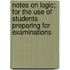 Notes on Logic; for the Use of Students Preparing for Examinations