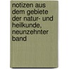 Notizen aus dem Gebiete der Natur- und Heilkunde, Neunzehnter Band door Onbekend