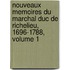 Nouveaux Memoires Du Marchal Duc De Richelieu, 1696-1788, Volume 1