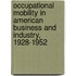 Occupational Mobility in American Business and Industry, 1928-1952