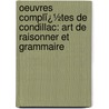 Oeuvres Complï¿½Tes De Condillac: Art De Raisonner Et Grammaire door Etienne Bonnot de Condillac