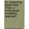 On Measuring Global Food Crisis: A Multivariate Modelling Approach by Parvesh K. Chopra