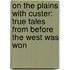 On the Plains with Custer: True Tales from Before the West Was Won