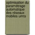 Optimisation Du Paramétrage Automatique Des Réseaux Mobiles Umts