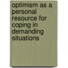 Optimism as a Personal Resource for Coping in Demanding Situations door André Matthias Müller