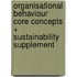 Organisational Behaviour Core Concepts + Sustainability Supplement