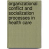 Organizational Conflict and Socialization Processes in Health Care door Carl Österberg