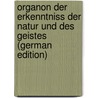 Organon Der Erkenntniss Der Natur Und Des Geistes (German Edition) by Gustav Carus Carl