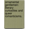 Ornamental Gentlemen: Literary Curiosities and Queer Romanticisms. door Michael Edward Robinson