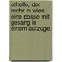 Othello, der Mohr in Wien. Eine Posse mit Gesang in einem Aufzuge.