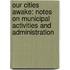 Our Cities Awake: Notes on Municipal Activities and Administration