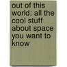 Out of This World: All the Cool Stuff about Space You Want to Know door Clive Gifford