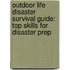 Outdoor Life Disaster Survival Guide: Top Skills for Disaster Prep