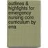 Outlines & Highlights For Emergency Nursing Core Curriculum By Ena