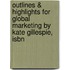 Outlines & Highlights For Global Marketing By Kate Gillespie, Isbn