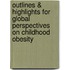 Outlines & Highlights For Global Perspectives On Childhood Obesity